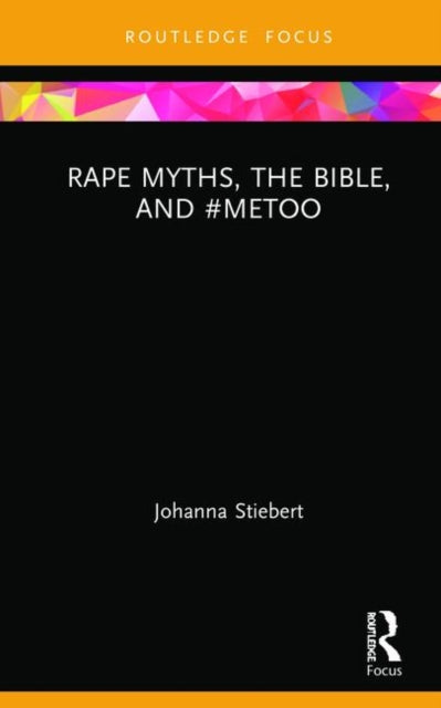 Book cover of: Rape Myths, the Bible, and #MeToo. By: Johanna Stiebert