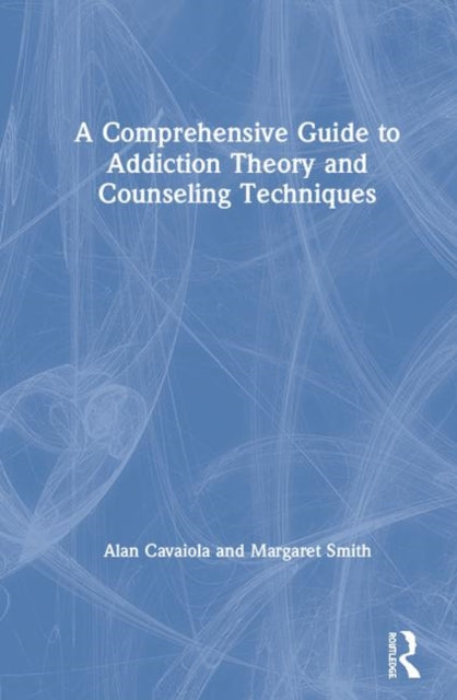 Book cover of: Comprehensive Guide to Addiction Theory and Counseling Techniques. By: Alan Cavaiola
