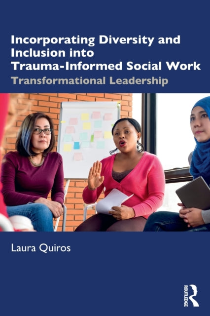 Book cover of: Incorporating Diversity and Inclusion into Trauma-Informed Social Work. By: Laura Quiros