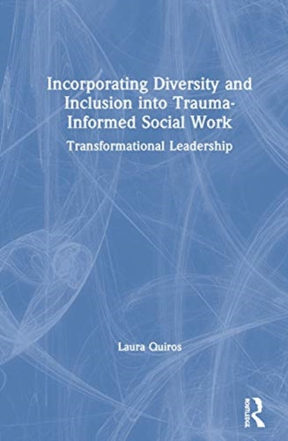 Book cover of: Incorporating Diversity and Inclusion into Trauma-Informed Social Work. By: Laura Quiros