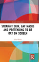 Book cover of: Straight Skin, Gay Masks and Pretending to be Gay on Screen. By: Gilad Padva