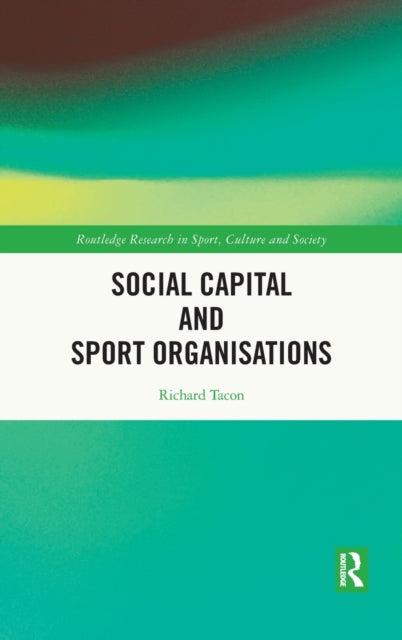 Book cover of: Social Capital and Sport Organisations. By: Richard Tacon