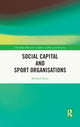 Book cover of: Social Capital and Sport Organisations. By: Richard Tacon