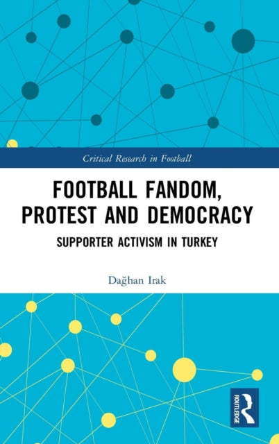 Book cover of: Football Fandom, Protest and Democracy. By: Daghan Irak