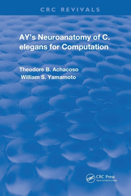 Book cover of: Ay's Neuroanatomy of C. Elegans for Computation. By: Theodore B. Achacoso
