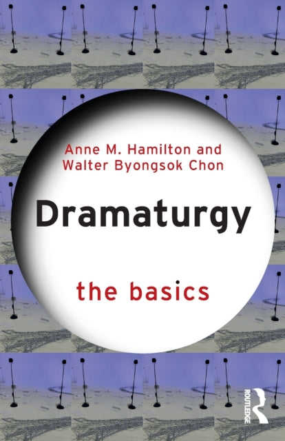 Book cover of: Dramaturgy: The Basics. By: Anne M. Hamilton
