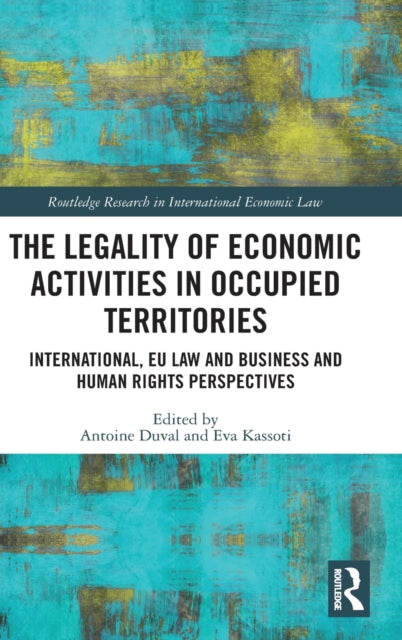 Book cover of: Legality of Economic Activities in Occupied Territories. By: Antoine Duval