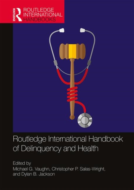 Book cover of: Routledge International Handbook of Delinquency and Health. By: Michael G. Vaughn