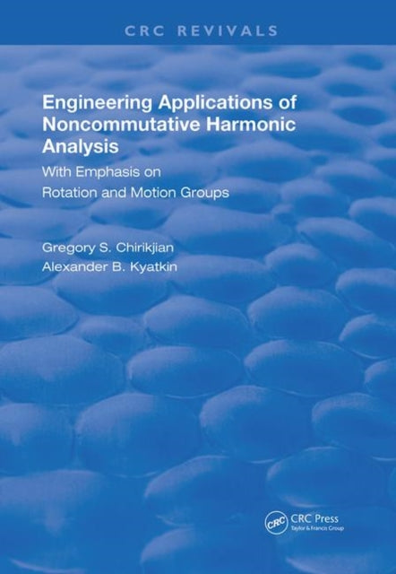 Book cover of: Engineering Applications of Noncommutative Harmonic Analysis. By: Gregory S. Chirikjian