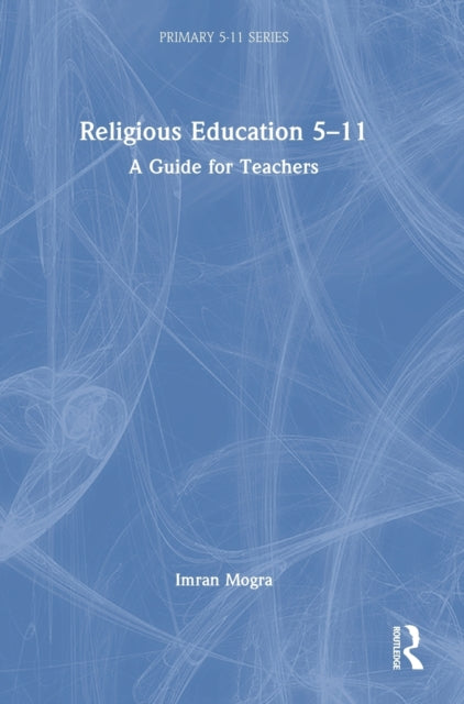 Book cover of: Religious Education 5-11. By: Imran Mogra