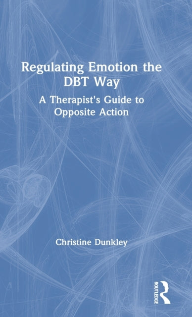 Book cover of: Regulating Emotion the DBT Way. By: Christine Dunkley