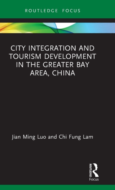 Book cover of: City Integration and Tourism Development in the Greater Bay Area, China. By: Jian Ming Luo