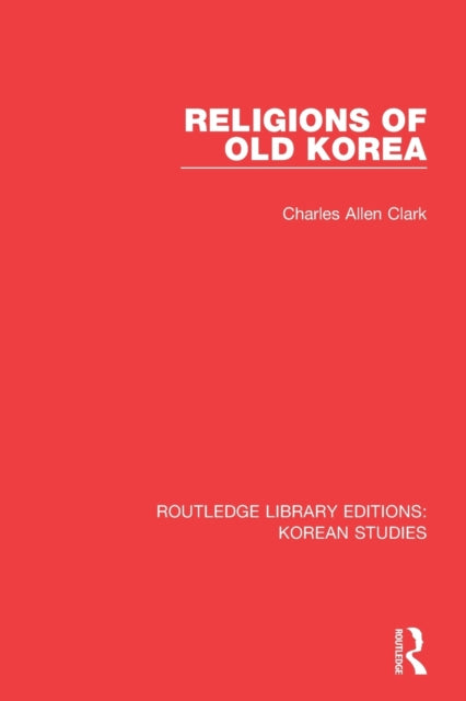 Book cover of: Religions of Old Korea. By: Charles Allen Clark