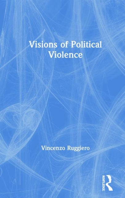 Book cover of: Visions of Political Violence. By: Vincenzo Ruggiero