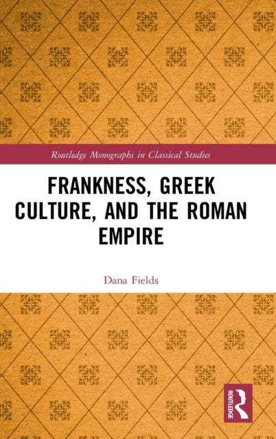 Book cover of: Frankness, Greek Culture, and the Roman Empire. By: Dana Fields