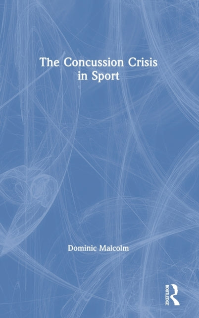 Book cover of: Concussion Crisis in Sport. By: Dominic Malcolm