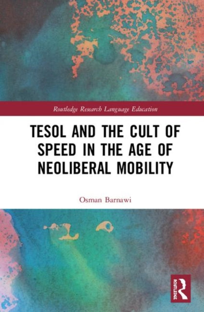 Book cover of: TESOL and the Cult of Speed in the Age of Neoliberal Mobility. By: Osman Z. Barnawi
