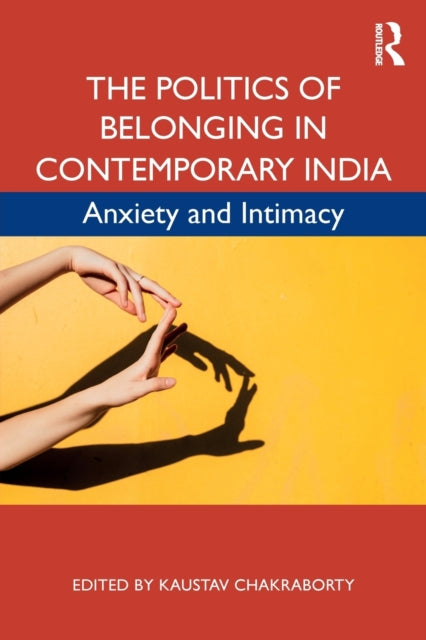 Book cover of: Politics of Belonging in Contemporary India. By: Kaustav Chakraborty