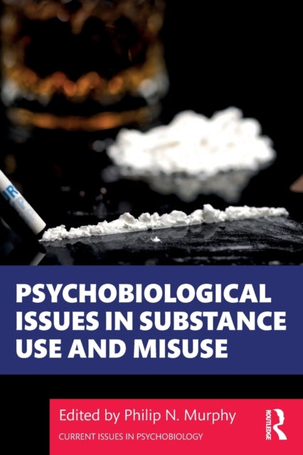 Book cover of: Psychobiological Issues in Substance Use and Misuse. By: Philip N. Murphy