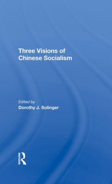 Book cover of: Three Visions Of Chinese Socialism. By: Dorothy J. Solinger