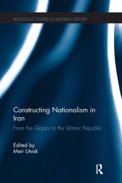 Book cover of: Constructing Nationalism in Iran. By: Meir Litvak