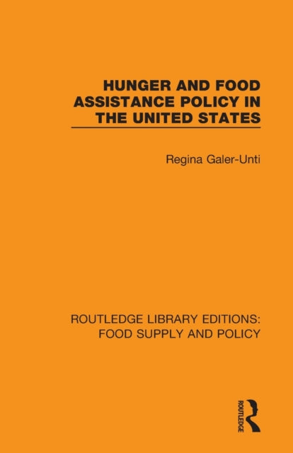 Book cover of: Hunger and Food Assistance Policy in the United States. By: Regina Galer-Unti