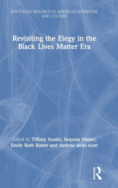 Book cover of: Revisiting the Elegy in the Black Lives Matter Era. By: Tiffany Austin