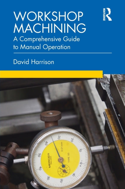 Workshop Machining, A Comprehensive Guide to Manual Operation 9780367278397 Harrison, David