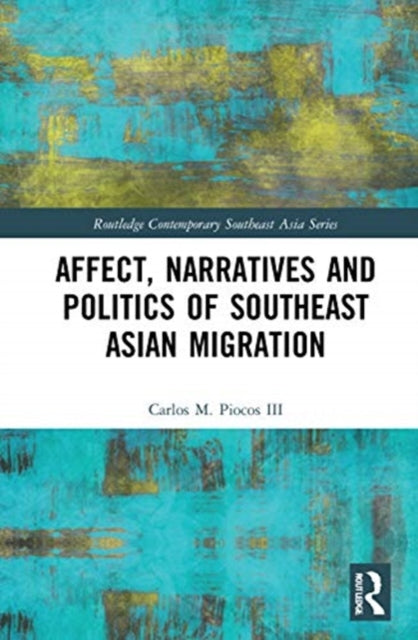 Book cover of: Affect, Narratives and Politics of Southeast Asian Migration. By: Carlos M. Piocos
