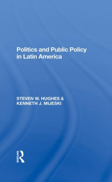 Book cover of: Politics And Public Policy In Latin America. By: Steven W. Hughes