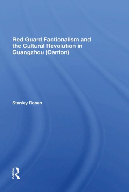 Book cover of: Red Guard Factionalism And The Cultural Revolution In Guangzhou (canton). By: Stanley Rosen - undifferentiated