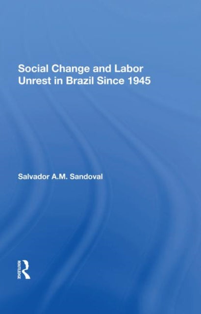 Book cover of: Social Change And Labor Unrest In Brazil Since 1945