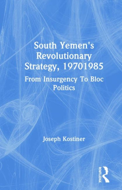 Book cover of: South Yemen's Revolutionary Strategy, 19701985. By: Joseph Kostiner