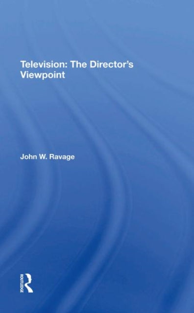 Book cover of: Television: The Director's Viewpoint. By: John W. Ravage