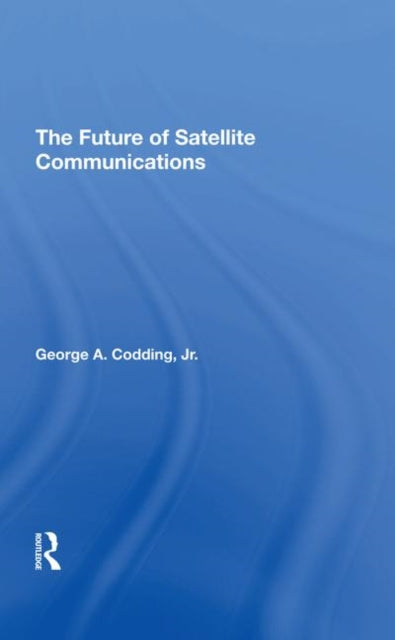 Book cover of: Future Of Satellite Communications. By: George A. Codding