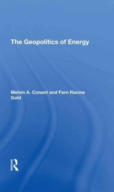 Book cover of: Geopolitics Of Energy. By: Melvin A. Conant