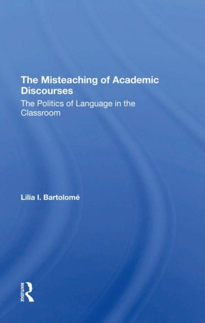 Book cover of: Misteaching Of Academic Discourses. By: Lilia I. Bartolome