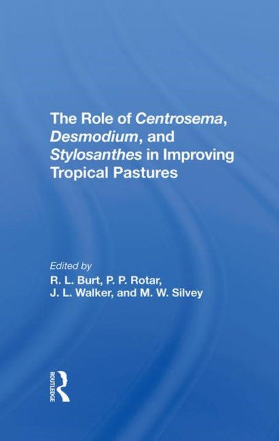 Book cover of: Role Of Centrosema, Desmodium, And Stylosanthes In Improving Tropical Pastures. By: Robert L. Burt