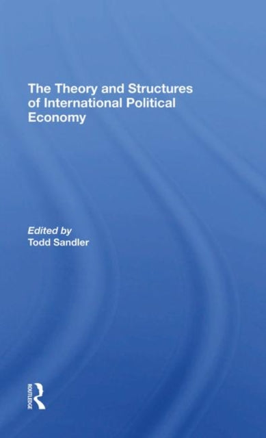 Book cover of: Theory And Structures Of International Political Economy. By: Todd Sandler