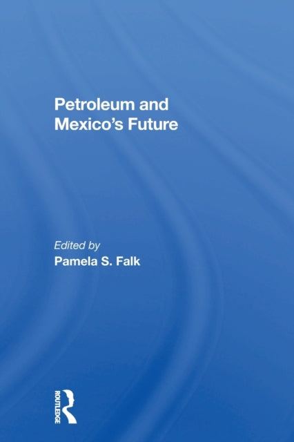 Book cover of: Petroleum And Mexico's Future. By: Pamela S. Falk