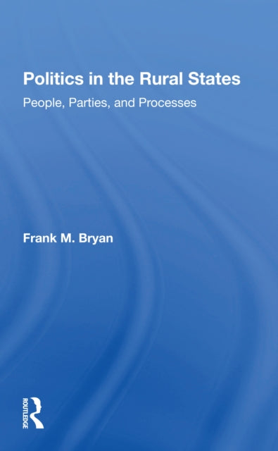 Book cover of: Politics In The Rural States. By: Frank M Bryan
