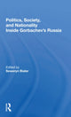 Book cover of: Politics, Society, And Nationality Inside Gorbachev's Russia. By: Seweryn Bialer