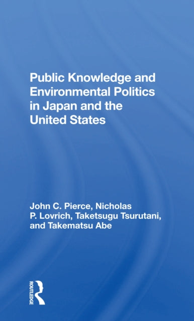 Book cover of: Public Knowledge And Environmental Politics In Japan And The United States. By: John C. Pierce