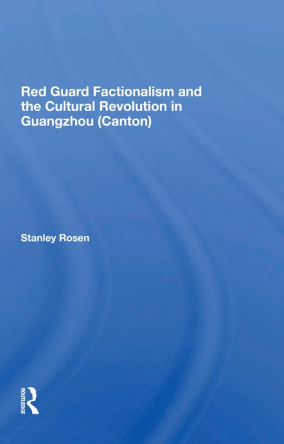 Book cover of: Red Guard Factionalism And The Cultural Revolution In Guangzhou (canton). By: Stanley Rosen - undifferentiated