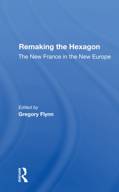 Book cover of: Remaking The Hexagon. By: Gregory Flynn