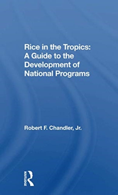 Book cover of: Rice In The Tropics. By: Robert F. Chandler