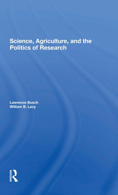 Book cover of: Science, Agriculture, And The Politics Of Research. By: Lawrence Busch