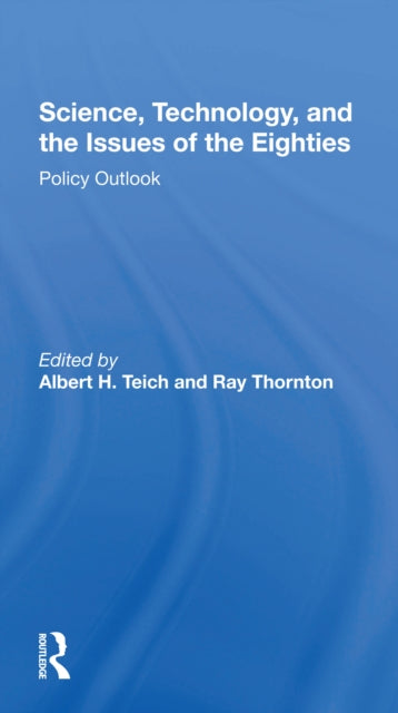 Book cover of: Science, Technology, And The Issues Of The Eighties. By: Albert H. Teich