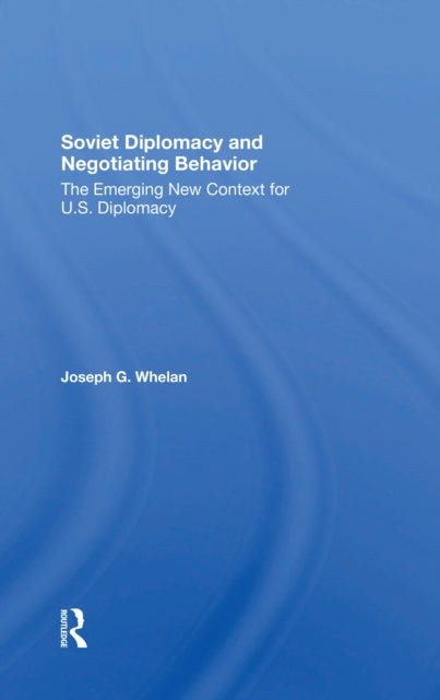 Book cover of: Soviet Diplomacy And Negotiating Behavior. By: Joseph G. Whelan