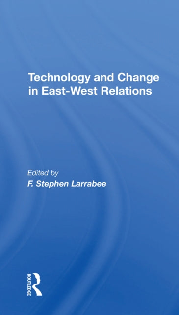 Book cover of: Technology And Change In Eastwest Relations. By: F. Stephen Larrabee